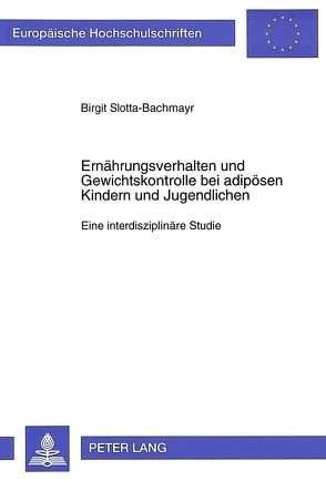 Ernährungsverhalten und Gewichtskontrolle bei adipösen Kindern und Jugendlichen von Slotta-Bachmayr,  Birgit