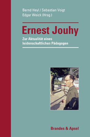 Ernest Jouhy − Zur Aktualität eines leidenschaftlichen Pädagogen von Herz,  Otto, Heyl,  Bernd, Jouhy,  Ernest, Kupffer,  Heinrich, Voigt,  Sebastian, Weick,  Edgar