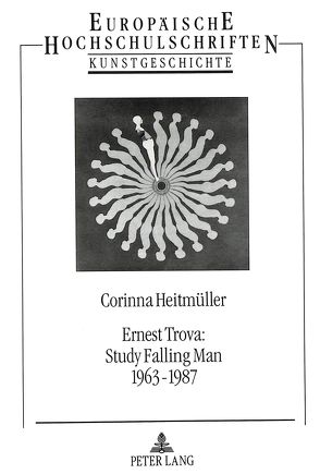 Ernest Trova: Study Falling Man 1963 – 1987 von Heitmüller,  Corinna
