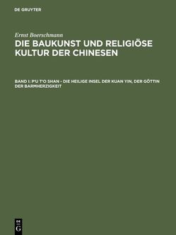 Ernst Boerschmann: Die Baukunst und religiöse Kultur der Chinesen / P’u t’o shan – Die heilige Insel der Kuan yin, der Göttin der Barmherzigkeit von Boerschmann,  Ernst