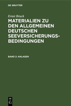 Ernst Bruck: Materialien zu den Allgemeinen Deutschen Seeversicherungs-Bedingungen / Anlagen von Bruck,  Ernst, Vereinigte Handelskammern