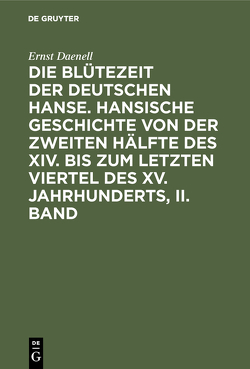 Ernst Daenell: Die Blütezeit der deutschen Hanse / Ernst Daenell: Die Blütezeit der deutschen Hanse. Band 2 von Daenell,  Ernst