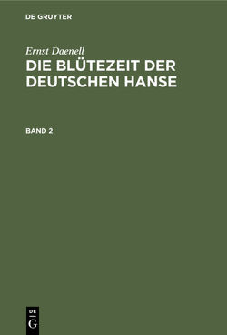 Ernst Daenell: Die Blütezeit der deutschen Hanse / Ernst Daenell: Die Blütezeit der deutschen Hanse. Band 2 von Daenell,  Ernst