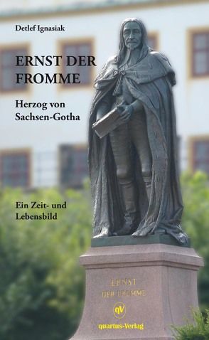 Ernst der Fromme — Herzog von Sachsen-Gotha; Ein Zeit- und Lebensbild von Ignasiak,  Detlef