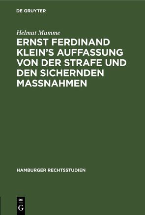 Ernst Ferdinand Klein’s Auffassung von der Strafe und den sichernden Massnahmen von Mumme,  Helmut