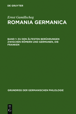 Ernst Gamillscheg: Romania Germanica / Zu den ältesten Berührungen zwischen Römern und Germanen, Die Franken von Gamillscheg,  Ernst