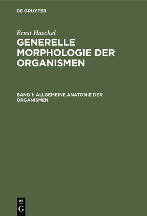 Ernst Haeckel: Generelle Morphologie der Organismen / Allgemeine Anatomie der Organismen von Haeckel,  Ernst