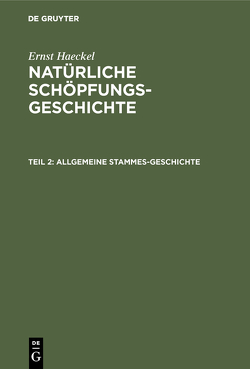 Ernst Haeckel: Natürliche Schöpfungs-Geschichte / Allgemeine Stammes-Geschichte von Haeckel,  Ernst