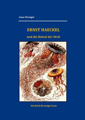 Ernst Haeckel und die Rätsel der Welt von Wiesigel,  Anne