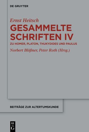 Ernst Heitsch: Gesammelte Schriften / Zu Homer, Platon, Thukydides und Paulus von Blössner,  Norbert, Roth,  Peter