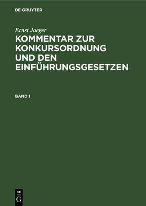 Ernst Jaeger: Kommentar zur Konkursordnung und den Einführungsgesetzen / Ernst Jaeger: Kommentar zur Konkursordnung und den Einführungsgesetzen. Band 1 von Jaeger,  Ernst