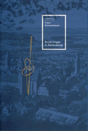 Ernst Jünger in Ravensburg von Schwarzbauer,  Franz