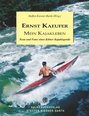Ernst Kaeufer Mein Kajakleben von Kiesner-Barth (Hrsg.),  Steffen