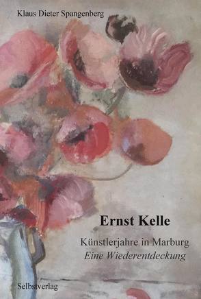 Ernst Kelle Künstlerjahre in Marburg von Ewinkel,  Irene, Spangenberg,  Klaus-Dieter