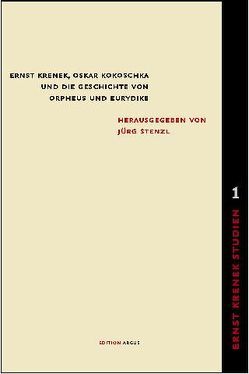Ernst Krenek, Oskar Kokoschka und die Geschichte von Orpheus und Eurydike von Stenzl,  Jürg