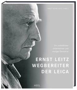 Ernst Leitz – Wegbereiter der Leica von Knut Kühn-Leitz, Kühn-Leitz,  Knut