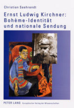 Ernst Ludwig Kirchner: Bohème-Identität und nationale Sendung von Saehrendt,  Christian