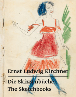 Ernst Ludwig Kirchner – Die Skizzenbücher / The Sketchbooks von Beisiegel,  Katharina, Haldemann,  A., Kirchner,  Ernst Ludwig, Presler,  G., Röske,  T, Syperreck,  J.-S.