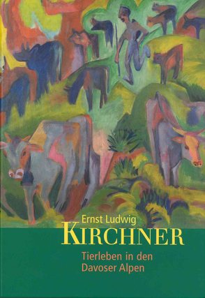 Ernst Ludwig Kirchner. Tierleben in den Davoser Alpen von Bihr,  Judith, Degreif,  Uwe, Lanfermann,  Petra, Schenk-Weininger,  Isabell