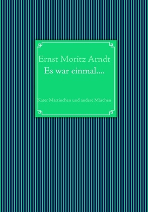 Ernst Moritz Arndt: Es war einmal…. von Arndt,  Ernst Moritz