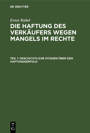 Ernst Rabel: Die Haftung des Verkäufers wegen Mangels im Rechte / Geschichtliche Studien über den Haftungserfolg von Rabel,  Ernst