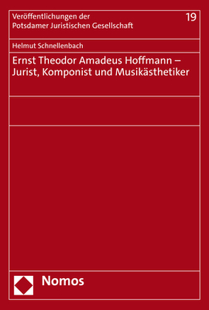 Ernst Theodor Amadeus Hoffmann – Jurist, Komponist und Musikästhetiker von Schnellenbach,  Helmut