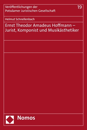 Ernst Theodor Amadeus Hoffmann – Jurist, Komponist und Musikästhetiker von Schnellenbach,  Helmut