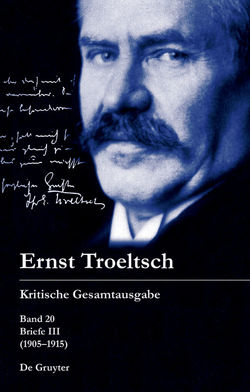 Ernst Troeltsch: Kritische Gesamtausgabe / Briefe III (1905–1915) von Graf,  Friedrich Wilhelm, Haury,  Harald