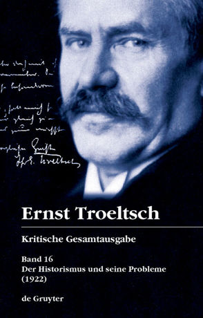 Ernst Troeltsch: Kritische Gesamtausgabe / Der Historismus und seine Probleme von Graf,  Friedrich Wilhelm, Schloßberger,  Matthias