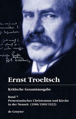 Ernst Troeltsch: Kritische Gesamtausgabe / Protestantisches Christentum und Kirche in der Neuzeit von Albrecht,  Christian, Drehsen,  Volker