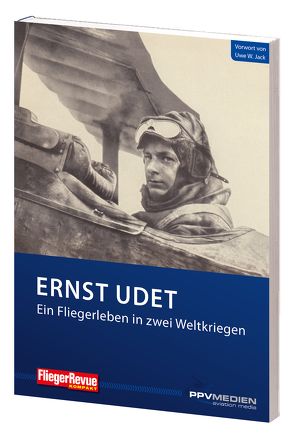 Ernst Udet – Ein Fliegerleben in zwei Weltkriegen von Jack,  Uwe W., Udet,  Ernst