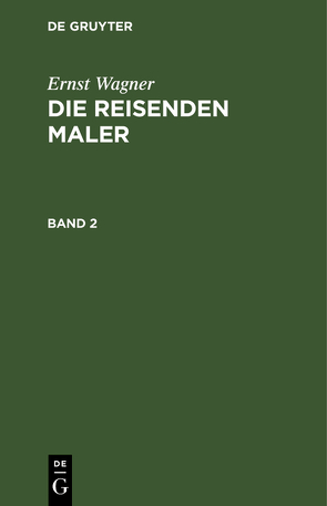 Ernst Wagner: Die reisenden Maler / Ernst Wagner: Die reisenden Maler. Band 2 von Wagner,  Ernst