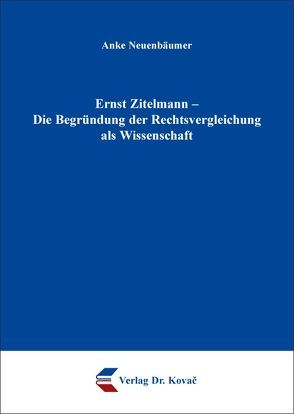 Ernst Zitelmann – Die Begründung der Rechtsvergleichung als Wissenschaft von Neuenbäumer,  Anke