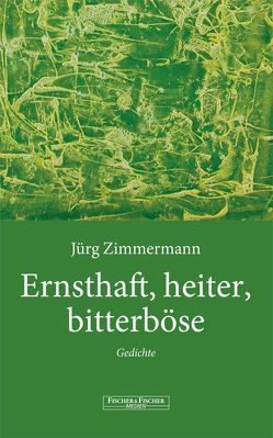 Ernsthaft, heiter, bitterböse von Zimmermann,  Jürg