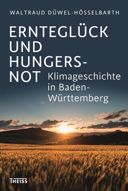 Ernteglück und Hungersnot von Düwel-Hösselbarth,  Waltraud