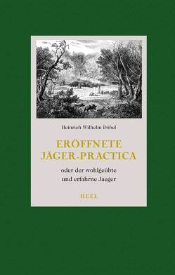 Eröffnete Jäger-Practica (limitiert) von Döbel,  Heinrich Wilhelm