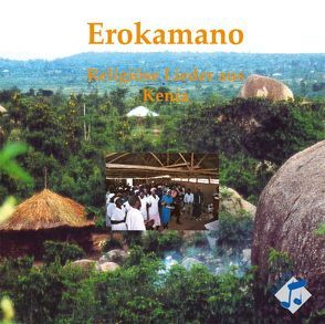 Erokamano – Religiöse Lieder aus Kenia von Kröhne,  Annette