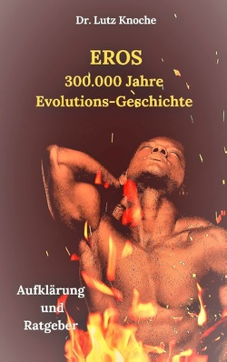 Eros- 300.000 Jahre Evolutions- Geschichte von Knoche,  Lutz