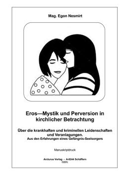 Eros—Mystik und Perversion in kirchlicher Betrachtung von Nesmirt,  Mag. Egon