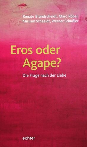 Eros oder Agape? von Brandscheidt,  Renate, Röbel,  Marco, Schaeidt,  Mirijam, Schüßler,  Werner