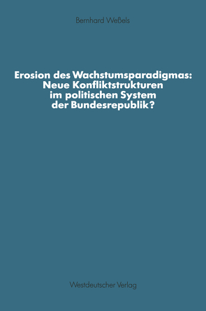 Erosion des Wachstumsparadigmas: Neue Konfliktstrukturen im politischen System der Bundesrepublik? von Weßels,  Bernhard