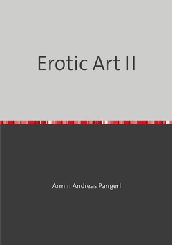 Erotic Art II von Pangerl,  Armin