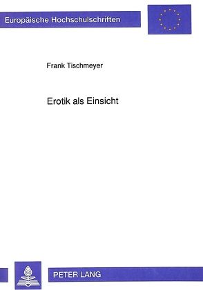 Erotik als Einsicht von Tischmeyer,  Frank