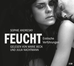 Erotik Hörbuch Edition: Feucht von Andresky,  Sophie, Beck,  Marie, Nachtmann,  Julia