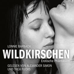 Erotik Hörbuch Edition: Wildkirschen von Barbach,  Lonnie, Fuchs,  Thea, Marquardt,  Helge, Simon,  Alexander