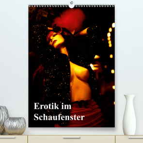 Erotik im Schaufenster (Premium, hochwertiger DIN A2 Wandkalender 2020, Kunstdruck in Hochglanz) von Burkhardt,  Bert