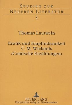 Erotik und Empfindsamkeit – C.M. Wielands ‚Comische Erzählungen‘ von Lautwein,  Thomas