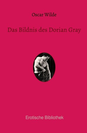 Erotische Bibliothek / Das Bildnis des Dorian Gray von Wilde,  Oscar