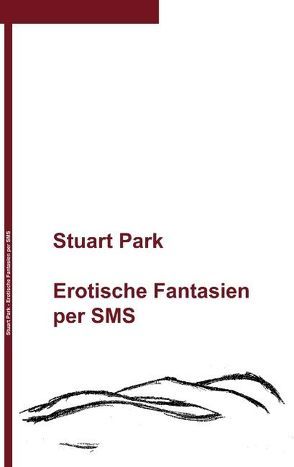 Erotische Fantasien per SMS von Park,  Stuart