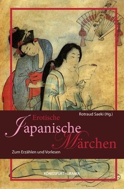 Erotische Märchen aus Japan von Saeki,  Rotraud